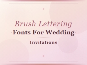 Beautiful Brush Lettering Fonts for Wedding Invitations
