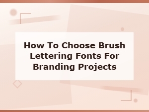 How to Choose Brush Lettering Fonts for Branding Projects
