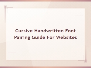 Best Ways to Pair Cursive Handwritten Fonts on Websites