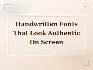 Best Free Handwritten Fonts That Look Authentic on Screen