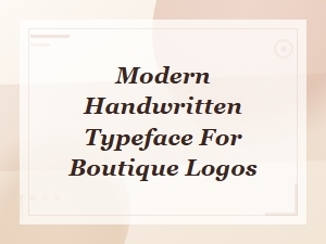 Modern Handwritten Typefaces Perfect for Boutique Logos