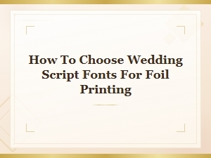 How to Choose Wedding Script Fonts for Foil Printing
